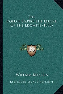 Imperiul Roman Imperiul Edomitului (1853) - The Roman Empire The Empire Of The Edomite (1853)