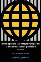 Percepție și percepție greșită în politica internațională: Ediție nouă - Perception and Misperception in International Politics: New Edition