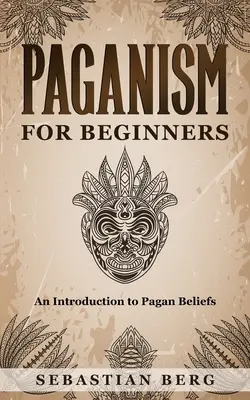 Paganism pentru începători: O introducere în credința păgână - Paganism for Beginners: An Introduction to Pagan Belief