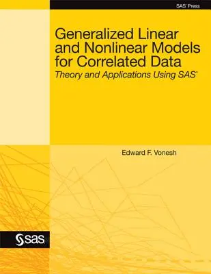 Generalized Linear and Nonlinear Models for Correlated Data: Teorie și aplicații utilizând SAS - Generalized Linear and Nonlinear Models for Correlated Data: Theory and Applications Using SAS