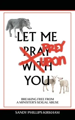Let Me Prey Upon You: Să ne eliberăm de abuzurile sexuale ale unui preot - Let Me Prey Upon You: Breaking Free from a Minister's Sexual Abuse