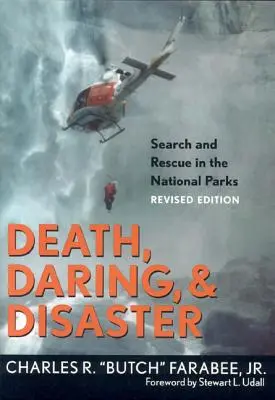 Moarte, îndrăzneală și dezastru: Căutare și salvare în parcurile naționale - Death, Daring, and Disaster: Search and Rescue in the National Parks