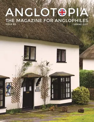 Anglotopia Magazine - Issue #6 - The Anglophile Magazine - British Airways, Winchester, Police Box, Milton Abbas, London Smog, and More!: The Anglophi
