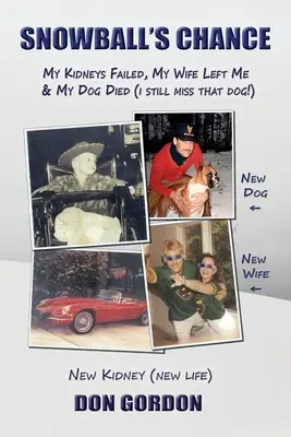 Snowball's Chance: My Kidneys Failed, My Wife Left Me & My Dog Died (Încă mi-e dor de acel câine!) - Snowball's Chance: My Kidneys Failed, My Wife Left Me & My Dog Died (I Still Miss That Dog!)