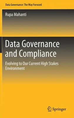 Guvernanța și conformitatea datelor: Evoluția către mediul nostru actual cu mize mari - Data Governance and Compliance: Evolving to Our Current High Stakes Environment