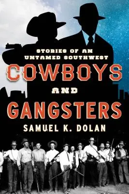 Cowboys și gangsteri: Povești dintr-un sud-vest neîmblânzit - Cowboys and Gangsters: Stories of an Untamed Southwest