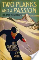Două scânduri și o pasiune: Istoria dramatică a schiului - Two Planks and a Passion: The Dramatic History of Skiing