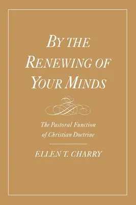 Prin înnoirea minților voastre: Funcția pastorală a doctrinei creștine - By the Renewing of Your Minds: The Pastoral Function of Christian Doctrine