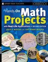 Hands-On Math Projects with Real-Life Applications (Proiecte practice de matematică cu aplicații în viața reală): Grades 6-12 - Hands-On Math Projects with Real-Life Applications: Grades 6-12