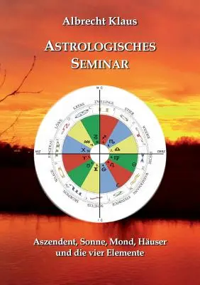 Seminar astrologic: ascendent, soare, lună, casă și cele patru elemente - Astrologisches Seminar: Aszendent, Sonne, Mond, Huser und die vier Elemente