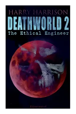 Deathworld 2: Inginerul etic (ilustrat): Deathworld Series - Deathworld 2: The Ethical Engineer (Illustrated): Deathworld Series