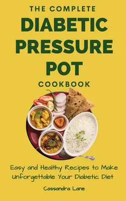 The Complete Diabetic Pressure Pot Cookbook: Rețete ușoare și sănătoase pentru a-ți face de neuitat Dieta Diabetică - The Complete Diabetic Pressure Pot Cookbook: Easy and Healthy Recipes to Make Unforgettable Your Diabetic Diet
