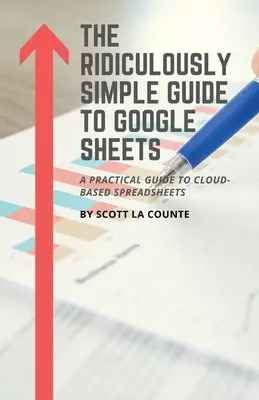Ghidul ridicol de simplu pentru Google Sheets: Un ghid practic pentru foi de calcul bazate pe cloud - The Ridiculously Simple Guide to Google Sheets: A Practical Guide to Cloud-Based Spreadsheets