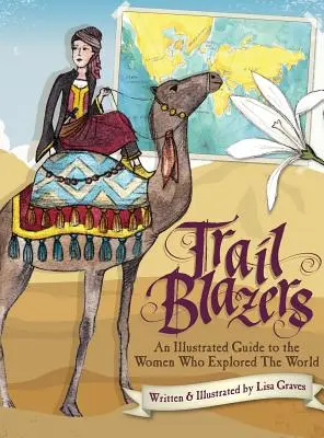Trail Blazers: Un ghid ilustrat al femeilor care au explorat lumea - Trail Blazers: An Illustrated Guide to the Women Who Explored the World