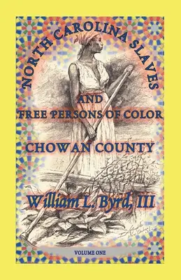 Sclavii și persoanele libere de culoare din Carolina de Nord: Chowan County, volumul unu - North Carolina Slaves and Free Persons of Color: Chowan County, Volume One