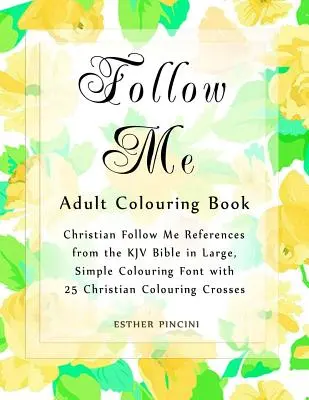 Follow Me Carte de colorat pentru adulți: Referințe creștine Follow Me din Biblia KJV în font mare, simplu de colorat cu 25 de cruci creștine de colorat - Follow Me Adult Colouring Book: Christian Follow Me References from the KJV Bible in Large, Simple Colouring Font with 25 Christian Colouring Crosses
