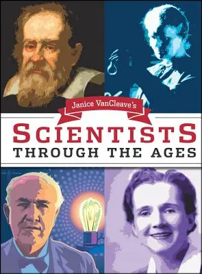 Oamenii de știință din toate timpurile de Janice Van Cleave - Janice Van Cleave's Scientists Through the Ages