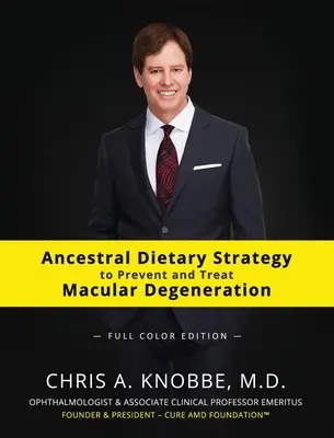 Strategia dietetică ancestrală de prevenire și tratare a degenerescenței maculare: Full-Color Hardcover Edition - Ancestral Dietary Strategy to Prevent and Treat Macular Degeneration: Full-Color Hardcover Edition