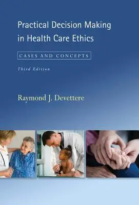 Practical Decision Making in Health Care Ethics: Cazuri și concepte, ediția a treia - Practical Decision Making in Health Care Ethics: Cases and Concepts, Third Edition