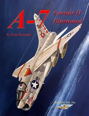 A-7 Corsair II ilustrat - A-7 Corsair II Illustrated