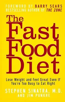 Dieta Fast Food: Slăbește și simte-te minunat chiar dacă ești prea ocupat să mănânci corect - The Fast Food Diet: Lose Weight and Feel Great Even If You're Too Busy to Eat Right