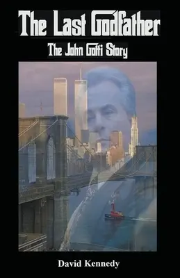 Ultimul Naș Povestea lui John Gotti (The Last Godfather The John Gotti Story) - The Last Godfather The John Gotti Story
