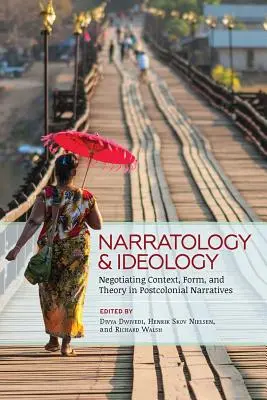 Narratologie și ideologie: Negocierea contextului, formei și teoriei în narațiunile postcoloniale - Narratology and Ideology: Negotiating Context, Form, and Theory in Postcolonial Narratives