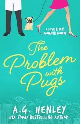 Problema cu Pugs: Un roman din seria Love & Pets Romantic Comedy - The Problem with Pugs: A Love & Pets Romantic Comedy Series Novel