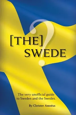[Suedezul: Ghidul neoficial al suedezilor [The Very Unofficial guide to the Swedes - [The] Swede: The Very Unofficial guide to the Swedes