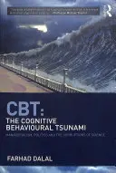 Cbt: The Cognitive Behavioural Tsunami: Managerialismul, politica și coruperea științei - Cbt: The Cognitive Behavioural Tsunami: Managerialism, Politics and the Corruptions of Science