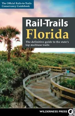 Rail-Trails Florida: Ghidul definitoriu al celor mai bune trasee multifuncționale din stat - Rail-Trails Florida: The Definitive Guide to the State's Top Multiuse Trails