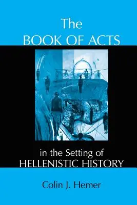The Book of Acts in the Setting of Hellenistic History (Cartea Faptele Apostolilor în contextul istoriei elenistice) - The Book of Acts in the Setting of Hellenistic History