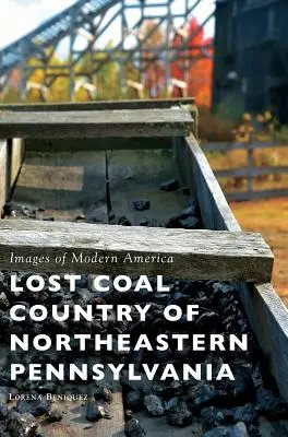 Țara cărbunelui pierdut din nord-estul Pennsylvaniei - Lost Coal Country of Northeastern Pennsylvania