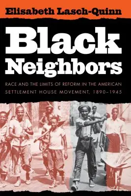 Black Neighbors: Rasa și limitele reformei în cadrul mișcării americane Settlement House, 1890-1945 - Black Neighbors: Race and the Limits of Reform in the American Settlement House Movement, 1890-1945