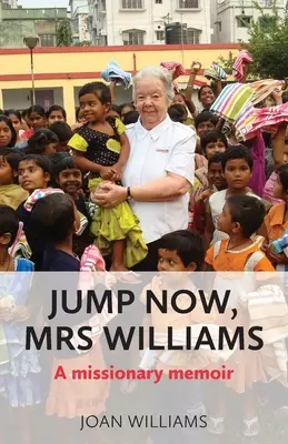 Săriți acum, doamnă Williams: Un memoriu misionar - Jump Now, Mrs Williams: A missionary memoir