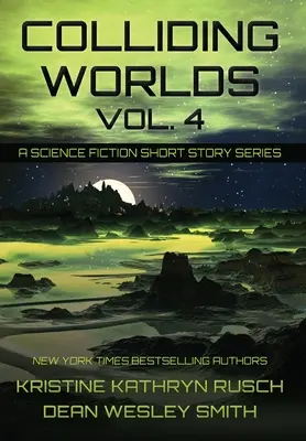 Colliding Worlds, Vol. 4: O serie de povestiri științifico-fantastice - Colliding Worlds, Vol. 4: A Science Fiction Short Story Series