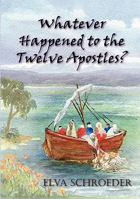 What Happened to the Twelve Apostles? - Whatever Happened to the Twelve Apostles?