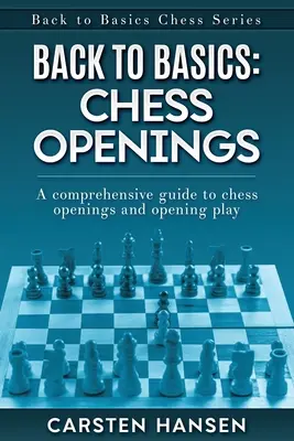 Back to Basics: Deschideri de șah: Un ghid cuprinzător pentru deschideri de șah și jocul de deschidere - Back to Basics: Chess Openings: A comprehensive guide to chess openings and opening play
