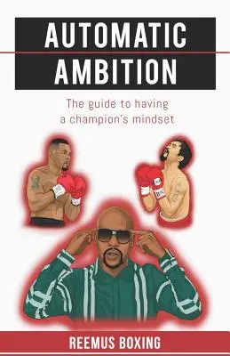 Ambiție automată: Ghidul pentru a avea o mentalitate de campion - Automatic Ambition: The Guide To Having A Champion's Mindset