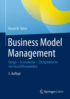 Managementul modelului de afaceri: Design - Instrumente - Erfolgsfaktoren Von Geschftsmodellen - Business Model Management: Design - Instrumente - Erfolgsfaktoren Von Geschftsmodellen