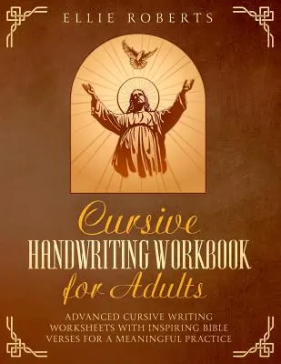Cursive Handwriting Workbook for Adults: Fișe de lucru avansate pentru scris cursiv cu versete inspirate din Biblie pentru o practică semnificativă - Cursive Handwriting Workbook for Adults: Advanced Cursive Writing Worksheets with Inspiring Bible Verses for a Meaningful Practice