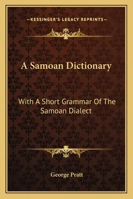 Un dicționar samoan: Cu o scurtă gramatică a dialectului samoan - A Samoan Dictionary: With a Short Grammar of the Samoan Dialect
