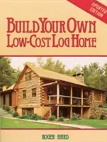 Construiește-ți propria casă din bușteni cu costuri reduse - Build Your Own Low-Cost Log Home