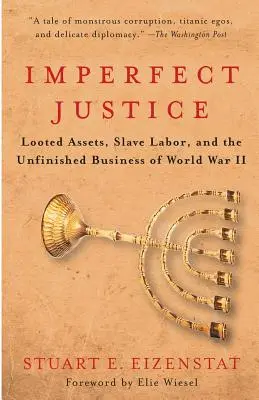 Justiție imperfectă: Activele jefuite, munca sclavilor și treburile neterminate ale celui de-al Doilea Război Mondial - Imperfect Justice: Looted Assets, Slave Labor, and the Unfinished Business of World War II