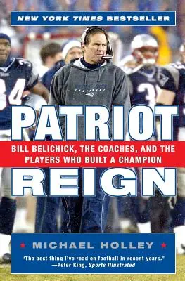 Patriot Reign: Bill Belichick, antrenorii și jucătorii care au construit un campion - Patriot Reign: Bill Belichick, the Coaches, and the Players Who Built a Champion