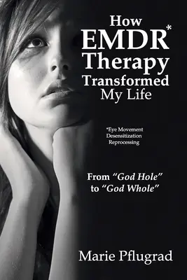 Cum mi-a transformat viața terapia EMDR: De la „gaura lui Dumnezeu” la „Dumnezeu întreg”” - How EMDR Therapy Transformed My Life: From God Hole