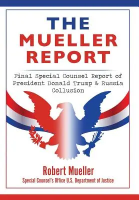 Raportul Mueller: Raportul final al consilierului special privind coluziunea dintre președintele Donald Trump și Rusia - The Mueller Report: Final Special Counsel Report of President Donald Trump & Russia Collusion
