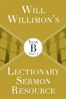 Will Willimons Lecționar Resurse pentru predici: Anul B Partea 1 - Will Willimons Lectionary Sermon Resource: Year B Part 1