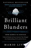 Geniale gafe: De la Darwin la Einstein: Greșeli colosale ale marilor oameni de știință care ne-au schimbat înțelegerea vieții și a Universului - Brilliant Blunders: From Darwin to Einstein: Colossal Mistakes by Great Scientists That Changed Our Understanding of Life and the Universe