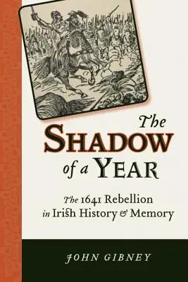 Umbra unui an: Rebeliunea din 1641 în istoria și memoria Irlandei - Shadow of a Year: The 1641 Rebellion in Irish History and Memory